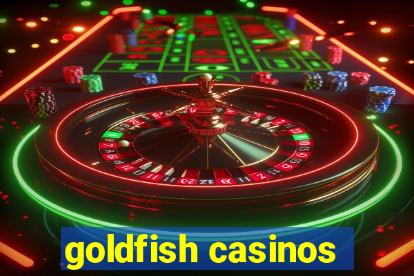 goldfish casinos
